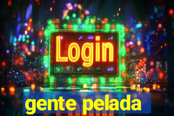 gente pelada
